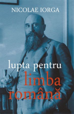 Poza cu Lupta pentru limba romana-Nicolae Iorga