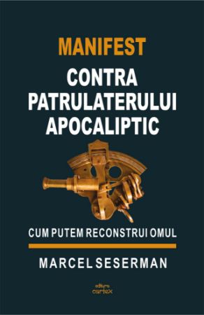 Poza cu Manifest contra patrulaterului apocaliptic.Cum putem reconstrui omul
