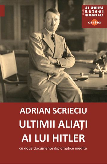 Poza cu Ultimii aliati ai lui Hitler. Cu doua documente diplomatice inedite