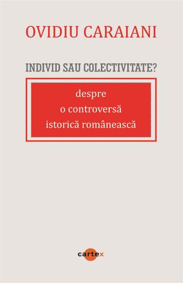 Poza cu Individ sau colectivitate? Despre o controversa romaneasca istorica
